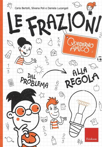 Le frazioni. Quaderno amico. Dal problema alla regola - Carla Bertolli -  Silvana Poli - - Libro - Erickson - I materiali