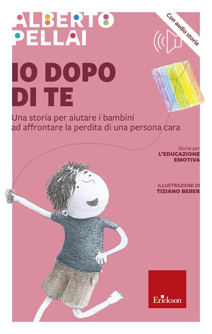 Io dopo di te. Una storia per aiutare i bambini ad affrontare la perdita di una persona cara - Alberto Pellai,Tiziano Beber - ebook