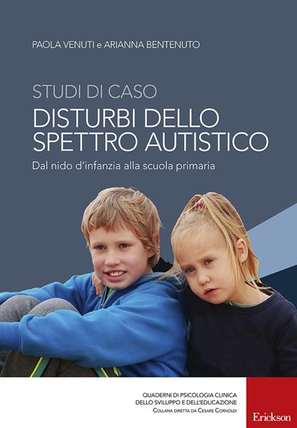 Studi di caso. Disturbi dello spettro autistico. Dal nido d'infanzia alla scuola primaria - Paola Venuti,Arianna Bentenuto - copertina