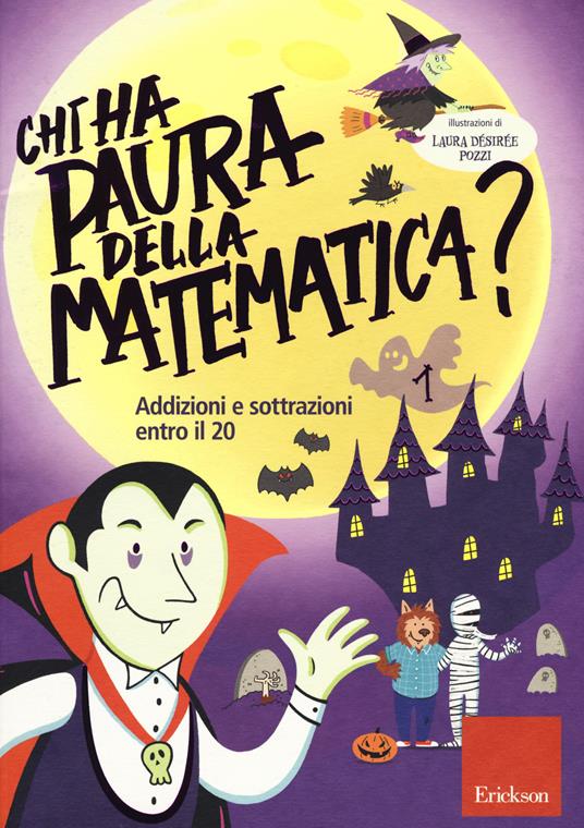 Chi ha paura della matematica? Ediz. a colori. Vol. 1: Addizioni e sottrazioni entro il 20. - Laura Désirée Pozzi - copertina