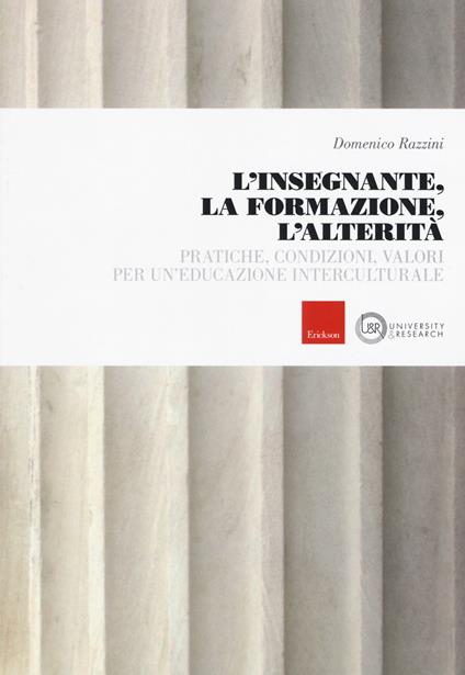L'insegnante, la formazione, l'alterità. Pratiche, condizioni, valori per un'educazione interculturale - Domenico Razzini - copertina