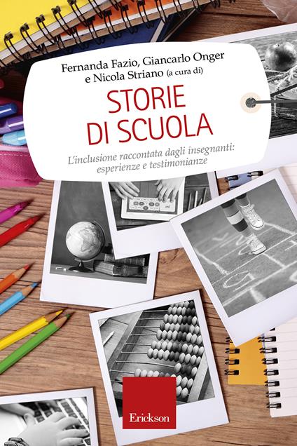 Storie di scuola. L'inclusione raccontata dagli insegnanti: esperienze e testimonianze - Fazio,Giancarlo Onger,Nicola Striano - ebook