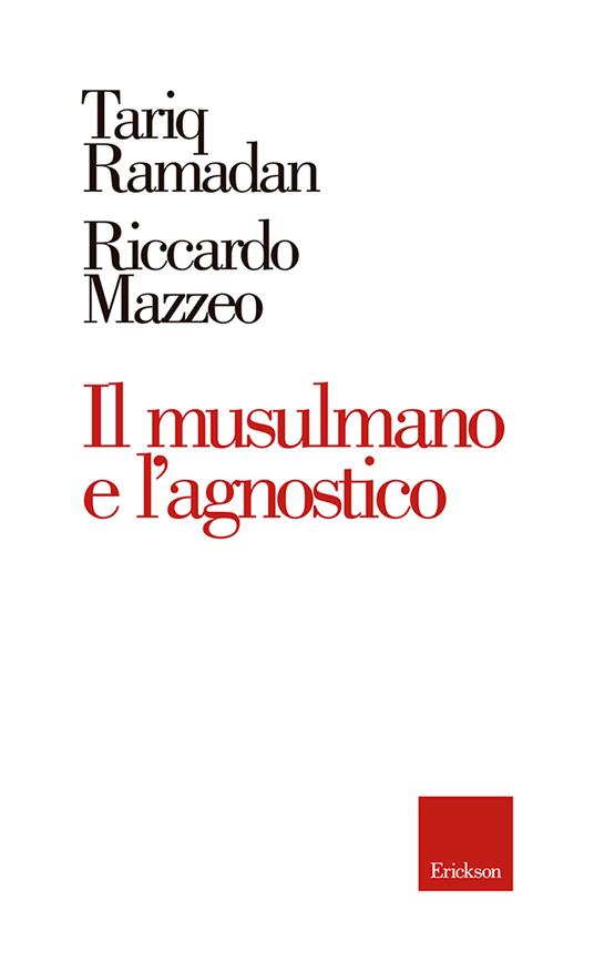 Il musulmano e l'agnostico - Tariq Ramadan,Riccardo Mazzeo - copertina