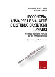Ipocondria, ansia per le malattie e disturbo da sintomi somatici. Guida per il clinico e manuale per chi soffre del disturbo