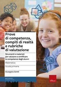 Libro Prove di competenza, compiti di realtà e rubriche di valutazione. Strumenti e materiali per valutare e certificare le competenze degli alunni. Matematica. Scuola primaaria Giuseppina Gentili