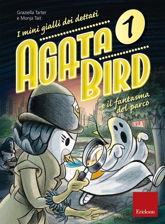 Agata Bird e il fantasma del parco. I minigialli dei dettati. Con adesivi - Graziella Tarter,Monja Tait - copertina