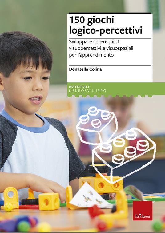 150 giochi logico-percettivi. Sviluppare i prerequisiti visuopercettivi e visuospaziali per l'apprendimento - Donatella Colina - copertina