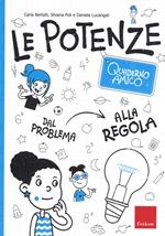 Le potenze. Quaderno amico. Dal problema alla regola