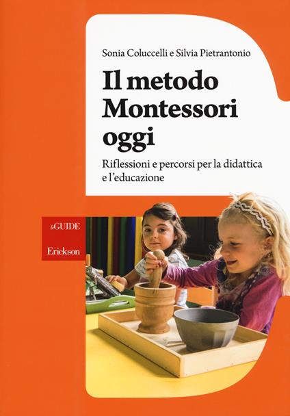 Il metodo Montessori oggi. Riflessioni e percorsi per la didattica e l'educazione - Sonia Coluccelli,Silvia Pietrantonio - copertina