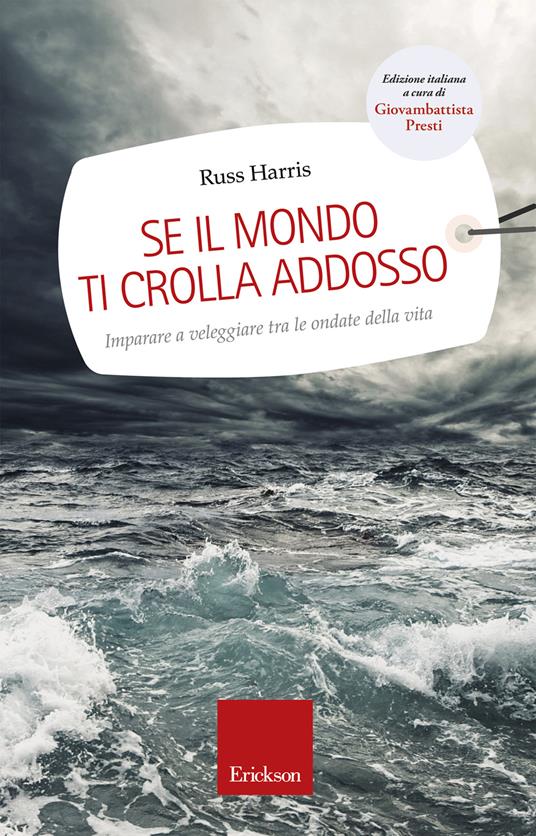 Se il mondo ti crolla addosso. Imparare a veleggiare tra le ondate della vita - Russ Harris,Giovambattista Presti,C. Calovi - ebook