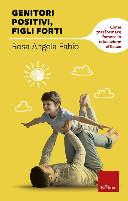Genitori positivi, figli forti. Come trasformare l'amore in educazione efficace - Rosa Angela Fabio - copertina