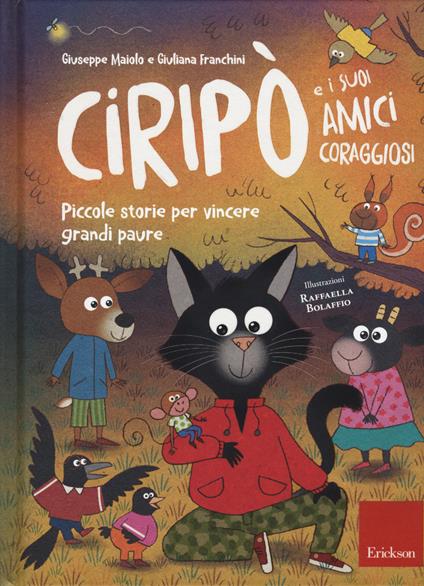 Ciripò e i suoi amici coraggiosi. Piccole storie per vincere grandi paure - Giuseppe Maiolo,Giuliana Franchini - copertina