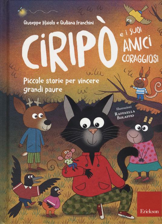 Ciripò e i suoi amici coraggiosi. Piccole storie per vincere grandi paure - Giuseppe Maiolo,Giuliana Franchini - copertina