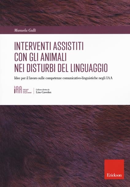 Gli interventi assistiti con gli animali nei disturbi del linguaggio. Idee per il lavoro sulle competenze comunicativo-linguistiche negli IAA - Manuela Gullì - copertina