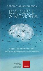 Borges e la memoria. Viaggio nel cervello umano da Funes al neurone Jennifer Aniston