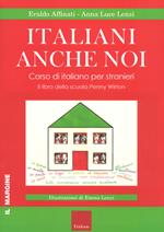 Italiani anche noi. Corso di italiano per stranieri. Il libro della scuola di Penny Wirton