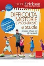 Difficoltà motorie e visuo-spaziali a scuola. Strategie efficaci per gli insegnanti. Con aggiornamento online