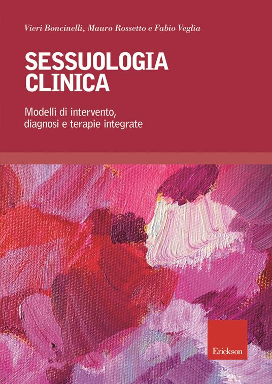 Sessuologia clinica. Modelli di intervento, diagnosi e terapie integrate - Vieri Boncinelli,Mauro Rossetto,Fabio Veglia - copertina