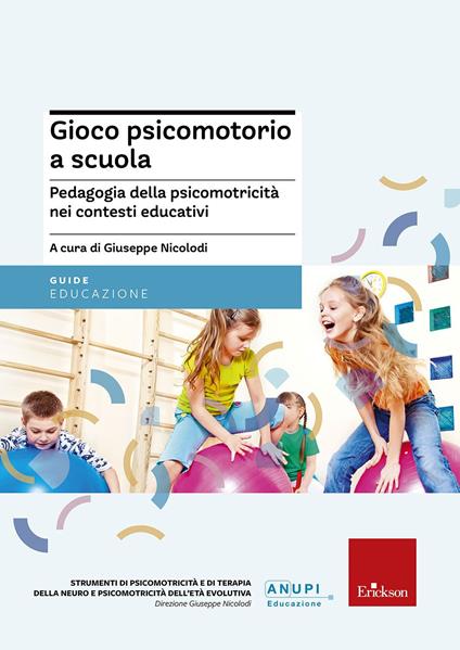 Gioco psicomotorio a scuola. Pedagogia della psicomotricità nei contesti educativi - copertina