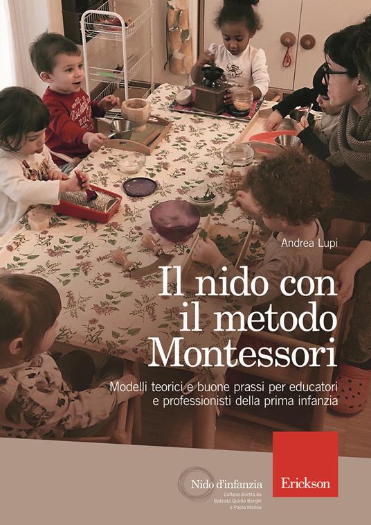 Il nido con il metodo Montessori. Modelli teorici e buone prassi per educatori e professionisti della prima infanzia - Andrea Lupi - copertina