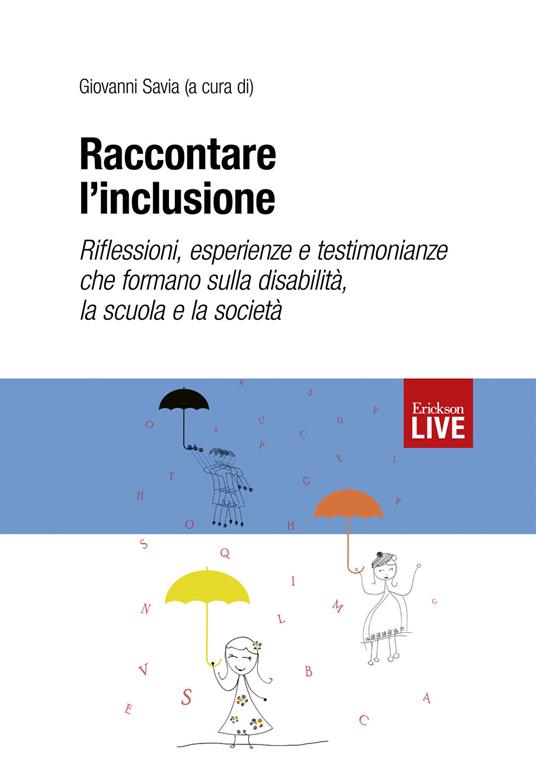 Raccontare l’inclusione. Riflessioni, esperienze e testimonianze che formano sulla disabilità, la scuola e la società - copertina