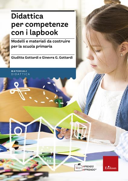 Didattica per competenze con i lapbook. Modelli e materiali da costruire per la scuola primaria - Giuditta Gottardi,Ginevra Giorgia Gottardi - copertina