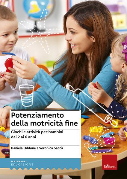 Potenziamento della motricità fine. Giochi e attività per bambini dai 2 ai 6 anni - Daniela Oddone,Veronica Sacca - copertina