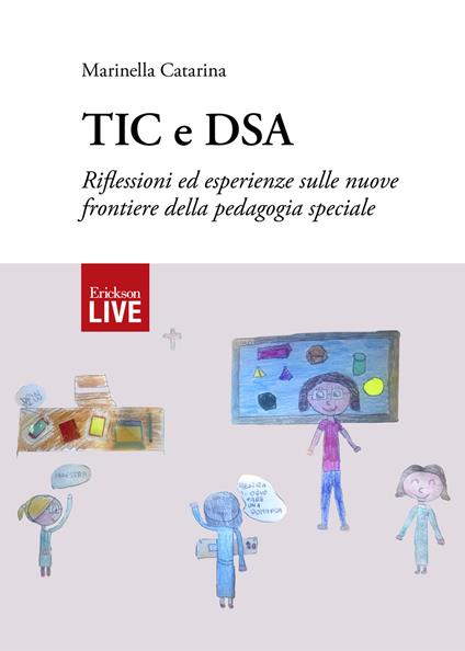 TIC e DSA. Riflessioni ed esperienze sulle nuove frontiere della pedagogia speciale - Marinella Catarina - copertina