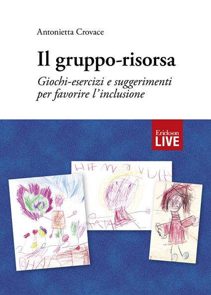 Il gruppo-risorsa. Giochi-esercizi e suggerimenti per favorire l’inclusione, Il - Antonietta Crovace - copertina