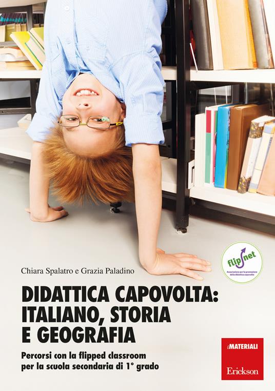 Didattica capovolta: italiano, storia e geografia. Percorsi con la flipped classroom per la scuola secondaria di 1º grado. Con aggiornamento online - Chiara Spalatro,Grazia Paladino - copertina