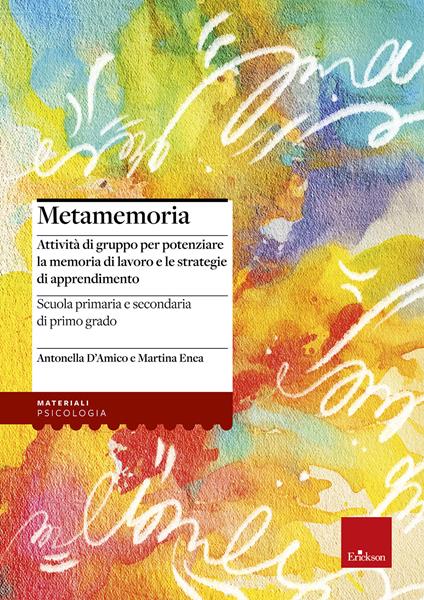 Metamemoria. Attività di gruppo per potenziare la memoria di lavoro e le strategie di apprendimento - Antonella D'Amico,Martina Enea - copertina
