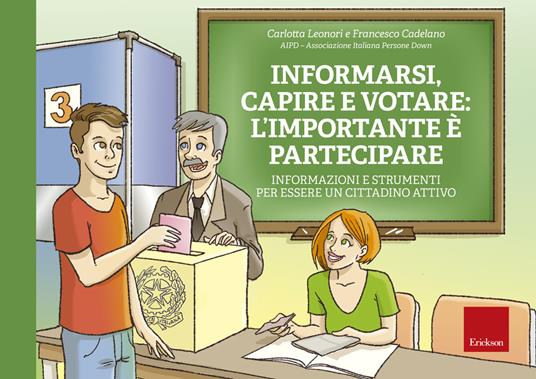 Informarsi, capire e votare: l'importante è partecipare. Informazioni e strumenti per essere un cittadino attivo. Ediz. a spirale. Con Fascicolo - Carlotta Leonori,Francesco Cadelano - copertina