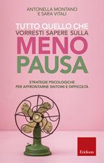 Tutto quello che vorresti sapere sulla menopausa. Strategie psicologiche per affrontarne sintomi e difficoltà