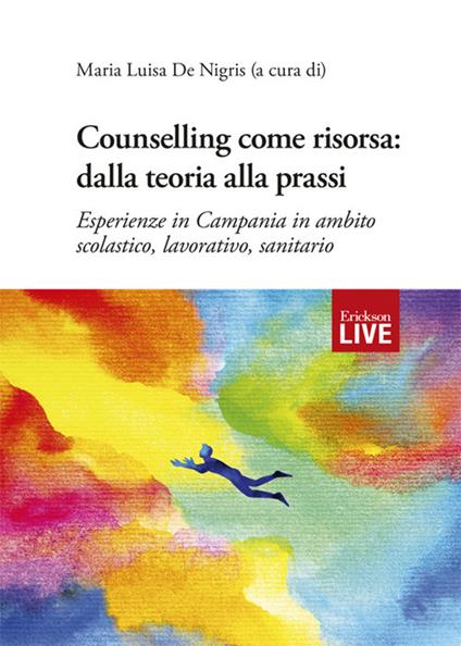 Counselling come risorsa: dalla teoria alla prassi. Esperienze in Campania in ambito scolastico, lavorativo, sanitario - copertina