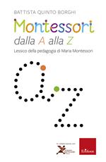 Montessori dalla A alla Z. Lessico della pedagogia di Maria Montessori