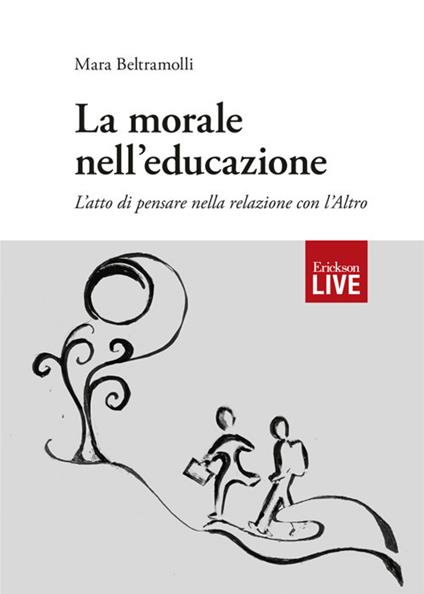 morale nell’educazione. L’atto di pensare nella relazione con l’Altro, La - Mara Beltramolli - copertina