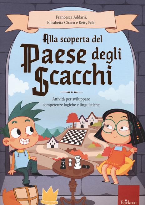 Alla scoperta del paese degli scacchi. Attività per sviluppare competenze logiche e linguistiche - Francesca Addarii,Elisabetta Ciracò,Ketty Polo - copertina