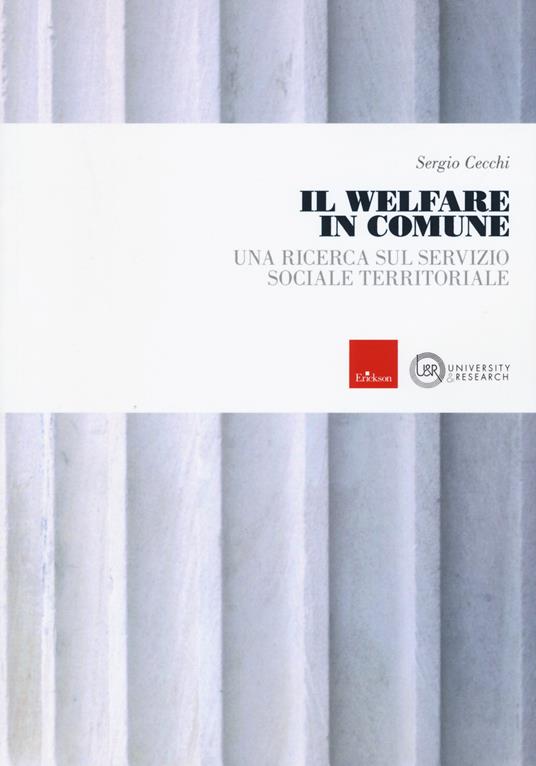 Il welfare in comune. Una ricerca sul servizio sociale territoriale - Sergio Cecchi - copertina