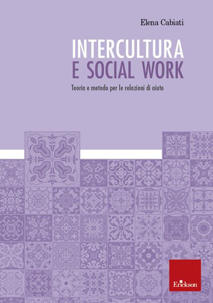Intercultura e social work. Teoria e metodo per le relazioni di aiuto - Elena Cabiati - copertina
