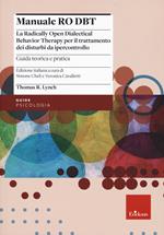 Manuale Ro DBT. La Radically Open Dialectical Behavior Therapy per il trattamento dei disturbi da ipercontrollo. Vol. 1: Guida teorica e pratica.