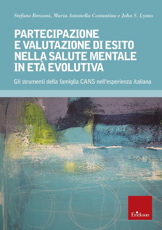 Partecipazione e valutazione di esito salute mentale età evolutiva. Gli strumenti della famiglia CANS nell'esperienza italiana - Stefano Benzoni,Maria Antonella Costantino,John Lyons - copertina