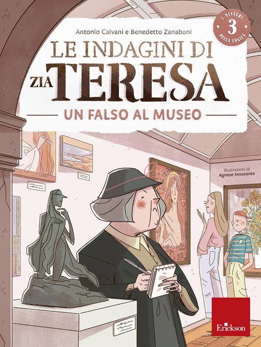 Le indagini di zia Teresa. I misteri della logica. Vol. 3: Falso museo - Antonio Calvani,Benedetto Zanaboni - copertina