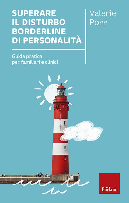 Superare il Disturbo Borderline di Personalità. Guida pratica per familiari e clinici - Valerie Porr - copertina