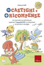 Meno castighi e più ricompense. Un racconto con attività per superare l'impulsività e conquistare la serenità in famiglia