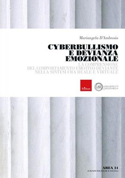 Cyberbullismo e devianza emozionale. La comprensione del comportamento deviante nella sintesi tra reale e virtuale - Mariangela D'Ambrosio - copertina