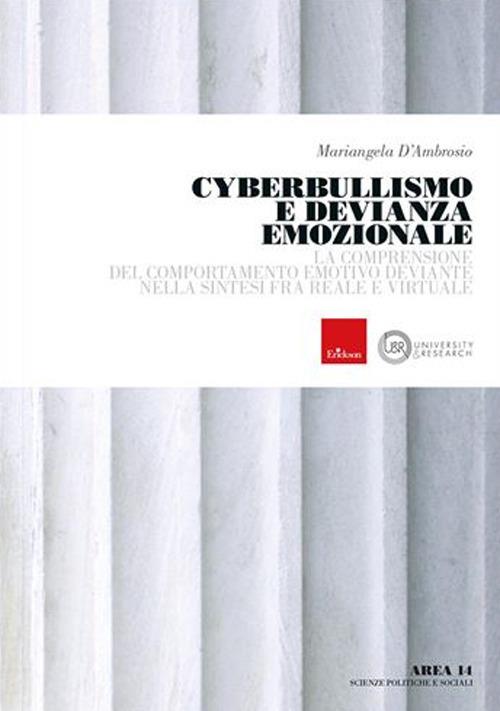 Cyberbullismo e devianza emozionale. La comprensione del comportamento deviante nella sintesi tra reale e virtuale - Mariangela D'Ambrosio - copertina