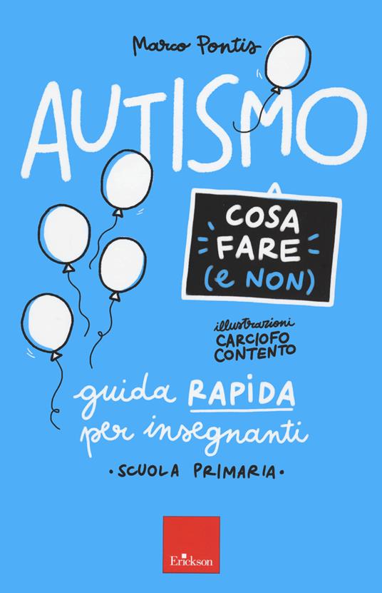 Autismo. Cosa fare (e non). Guida rapida per insegnanti. Scuola primaria - Marco Pontis - copertina