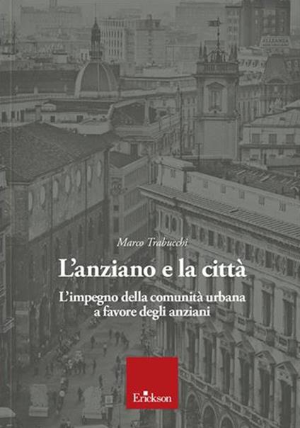 L'anziano e la città. L'impegno della comunità urbana a favore degli anziani - Marco Trabucchi - copertina