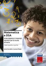Matematica e DSA. Guida didattica e materiali operativi per la scuola primaria. Classi 4-5