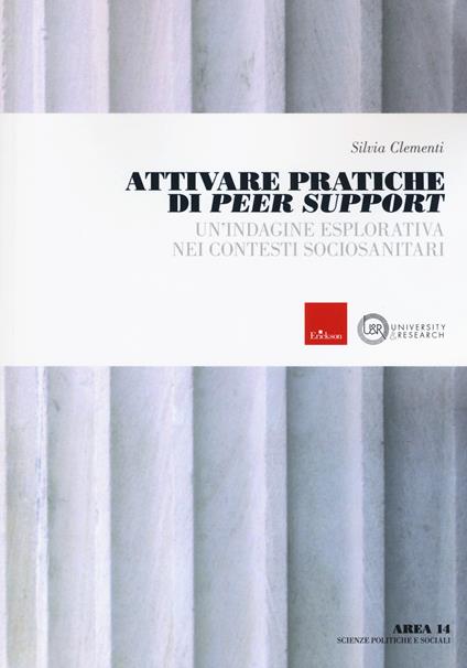 Attivare pratiche di Peer Support. Un'indagine esplorativa nei contesti sociosanitari - Silvia Clementi - copertina